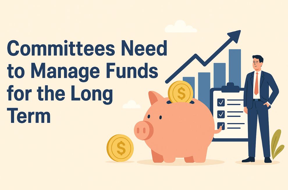 Committees need to manage funds for the long-term